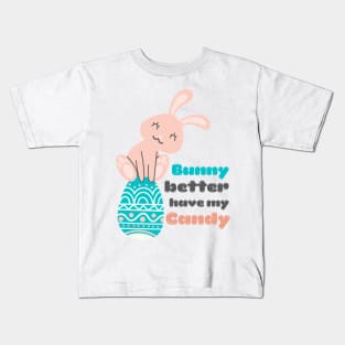 Bunny Better Have My Candy Kids T-Shirt